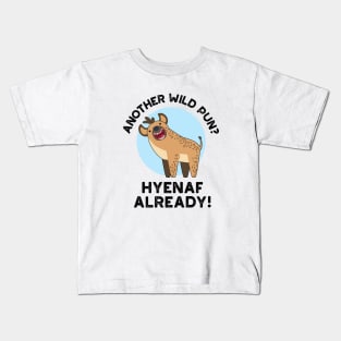 Another Wild Pun Hyenaf Already Funny Animal Pun Kids T-Shirt